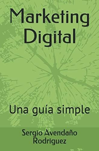 Marketing  Una Guia Simple - Avendaño..., de Avendaño Rodriguez, Auto Sergio Art. Editorial Independently Published en español