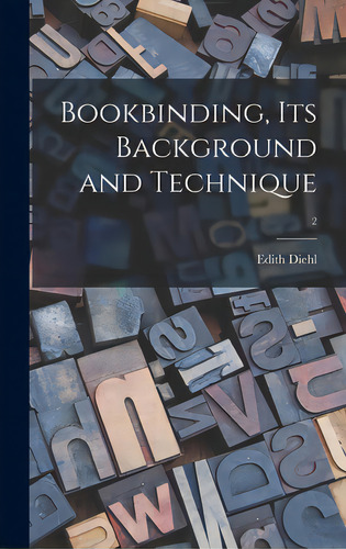 Bookbinding, Its Background And Technique; 2, De Diehl, Edith. Editorial Hassell Street Pr, Tapa Dura En Inglés