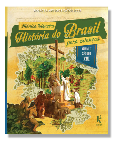 História Do Brasil Para Crianças: Vol. I  Século Xvi: Vol. I  Século Xvi, De Mônica Siqueira. Série Não Se Aplica, Vol. 1. Editora Kírion, Capa Mole, Edição 1 Em Português, 2024