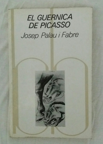El Guernica De Picasso Josep Palau I Fabre Pablo Picasso