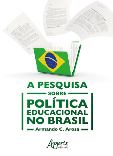 A pesquisa sobre política educacional no Brasil, de Arosa, Armando C.. Appris Editora e Livraria Eireli - ME, capa mole em português, 2019