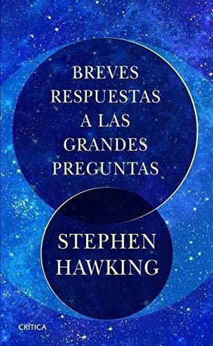 Breves Respuestas A Las Grandes Preguntas - Stephen, de Stephen Hawking. Editorial Crítica en español