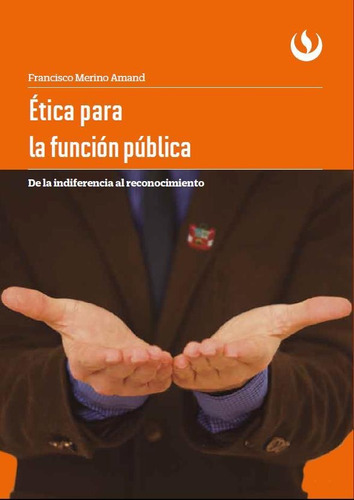 Ética para la función pública, de Francisco Merino Amand. Editorial UPC, tapa blanda en español, 2017