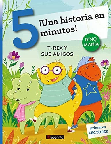 ¡Una historia en 5 minutos! T-Rex y sus amigos, de Stefano Bordiglioni. Editorial LABERINTO, tapa blanda en español, 2021