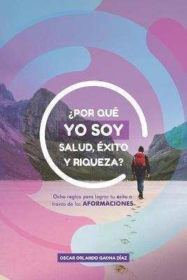 Imagen 1 de 4 de Por Que Yo Soy Salud, Exito Y Riqueza? : Ocho Reglas Para Lo