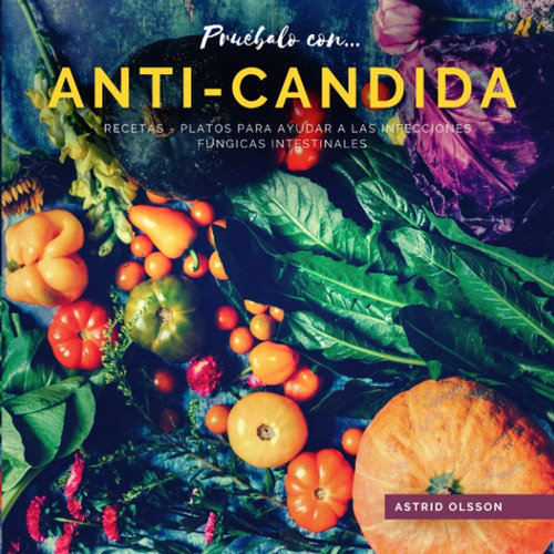 Libro: Pruébalo Con...anti-candida-recetas: Platos Para Ayud