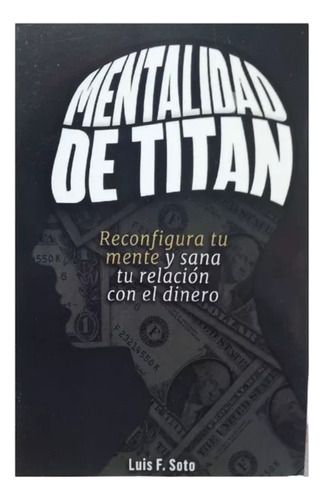 Mentalidad De Titan, Luis F. Soto