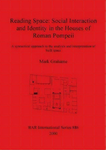 Reading Space: Social Interaction And Identity In The Houses Of Roman Pompeii, De Mark Grahame. Editorial Bar Publishing, Tapa Blanda En Inglés