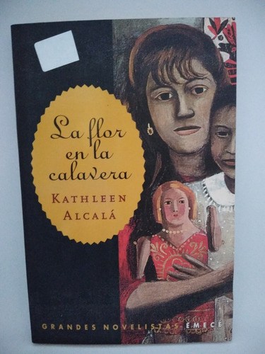 La Flor De La Calavera. Kathleen Alcalá. Ed Emecé