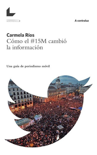 Libro: Cómo El  15m Cambió La Información. Ríos Calvo, Carme