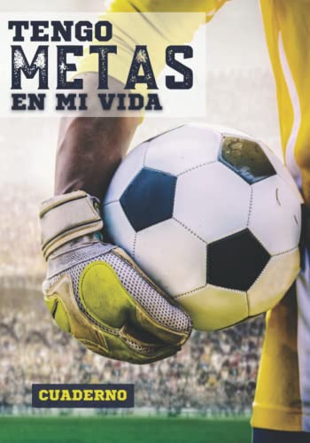 Tengo Metas En Mi Vida: Cuaderno Para Aficionados Al Futbol