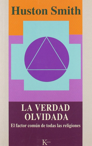 La verdad olvidada: El factor común de todas las religiones, de Smith, Huston. Editorial Kairos, tapa blanda en español, 2001