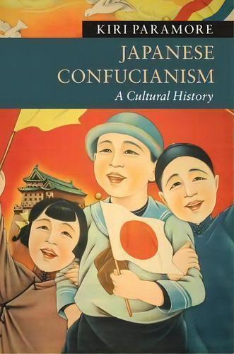 Japanese Confucianism : A Cultural History, De Kiri Paramore. Editorial Cambridge University Press, Tapa Blanda En Inglés