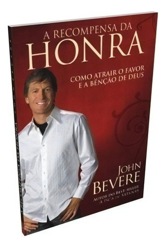 A Recompensa Da Honra, de John Bevere. Editora Luz as Nações em português, 2009