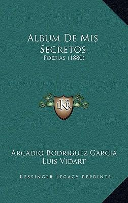 Libro Album De Mis Secretos : Poesias (1880) - Arcadio Ro...