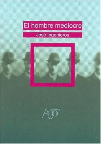 El Hombre Mediocre, De José Ingenieros. Editorial Agebe, Tapa Blanda En Español