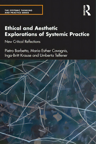 Ethical And Aesthetic Explorations Of Systemic Practice: New Critical Reflections, De Barbetta, Pietro. Editorial Routledge, Tapa Blanda En Inglés