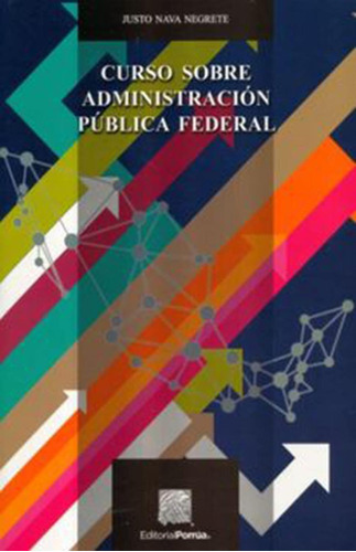 Curso sobre administración pública federal: No, de Nava Negrete, Justo., vol. 1. Editorial Porrua, tapa pasta blanda, edición 1 en español, 2016