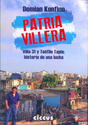 Patria Villera. Villa 31 Y Teofilo Tapia: Historia De Una Lu