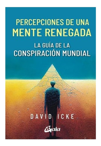 Percepciones De Una Mente Renegada, Guía De La Conspiración Mundial, De Icke, David. Editorial Gaia Ediciones, Tapa Blanda En Español, 2023