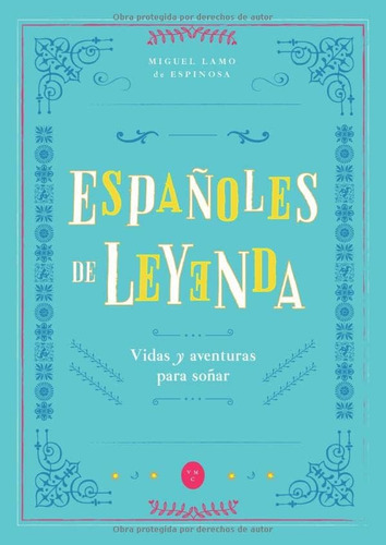 Libro: Españoles De Leyenda: Vidas Y Aventuras Para Soñar (s