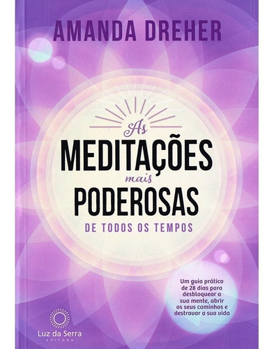 As Meditações Mais Poderosas de Todos os Tempos: Um guia prático de 28 dias para desbloquear a sua mente, abrir os seus caminhos e destravar a sua vida, de Dreher, Amanda. Luz da Serra Editora Ltda., capa mole em português, 2020