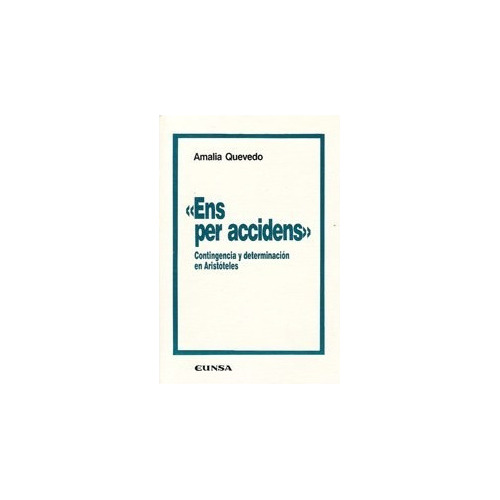 Ens Per Accidens - Contingencia Aristóteles, Quevedo, Eunsa