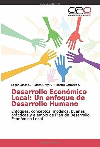 Desarrollo Economico Local Un Enfoque De Desarrollo, De Casas C., Ed. Editorial Academica Española En Español