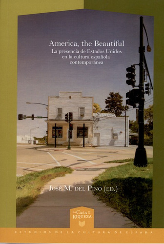 America, The Beautiful. La Presencia De Estados Unidos En La Cultura Española Contemporánea, De Del Pino, José M.. Editorial Iberoamericana, Tapa Blanda, Edición 1 En Español, 2014