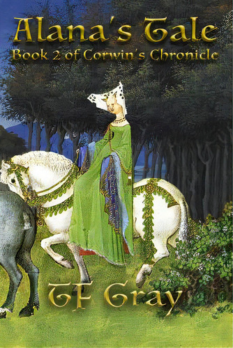Alana's Tale: Book 2 Of Corwin's Chronicle, De Gray, T. F.. Editorial Lightning Source Inc, Tapa Blanda En Inglés