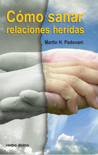 Cómo Sanar Relaciones Heridas, De Martin H. Padovani. Editorial Verbo Divino, Tapa Blanda En Español, 2007