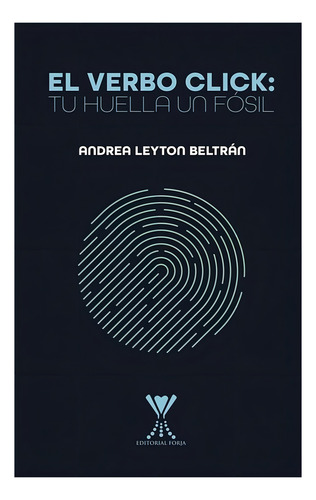 El Verbo Click: Tu Huella Un Fosil: Aplica, De Leyton Beltran, Andrea. Editorial Forja, Tapa Blanda En Español