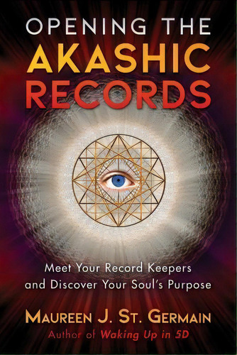 Opening The Akashic Records : Meet Your Record Keepers And Discover Your Soul's Purpose, De Maureen J. St. Germain. Editorial Inner Traditions Bear And Company, Tapa Blanda En Inglés