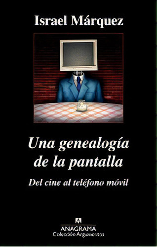 Una Genealogãâa De La Pantalla: Del Cine Al Telãâ©fono Mãâ³vil, De Márquez, Israel. Editorial Anagrama S.a., Tapa Blanda En Español