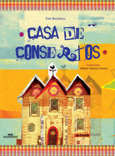 Casa de Consertos, de Bocheco, Eloí. Arte e Forma Editorial Melhoramentos, capa mole em português, 2012
