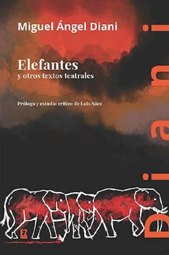 Libro - Elefantes Y Otros Textos Teatrales, De Diani Miguel