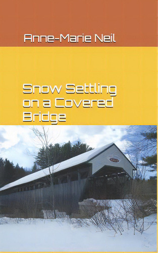 Snow Settling On A Covered Bridge, De Neil, Anne-marie. Editorial Createspace, Tapa Blanda En Inglés