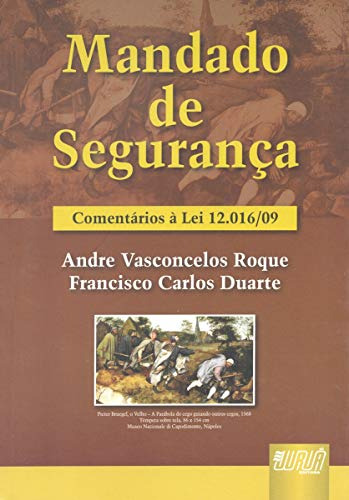 Livro Mandado De Segurança - Comentários À Lei 12016/09 - André Vasconcelos Roque / Francisco Carlos Duarte