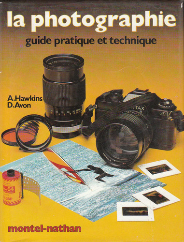 La Photographie - Guide Pratique Et Technique - Livro - A. Hawkins & D. Avon