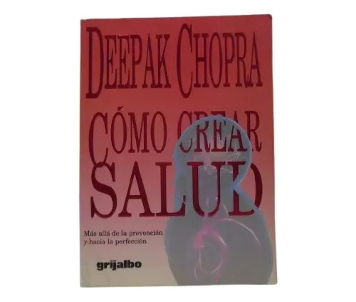 Còmo Crear Salud / Deepak Chopra / Grijalbo 