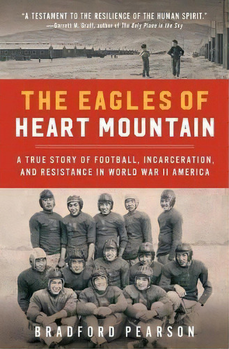 The Eagles Of Heart Mountain : A True Story Of Football, Incarceration, And Resistance In World W..., De Bradford Pearson. Editorial Atria Books, Tapa Blanda En Inglés