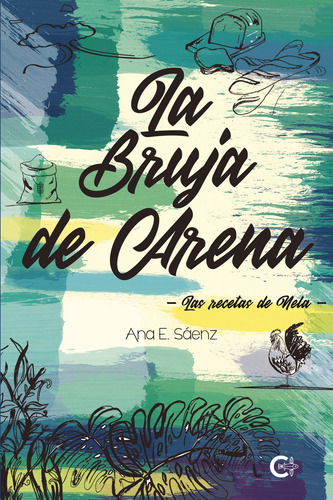 La Bruja De Arena. Las Recetas De Nela, De Saénz , Ana E..., Vol. 1.0. Editorial Caligrama, Tapa Blanda En Español, 2020