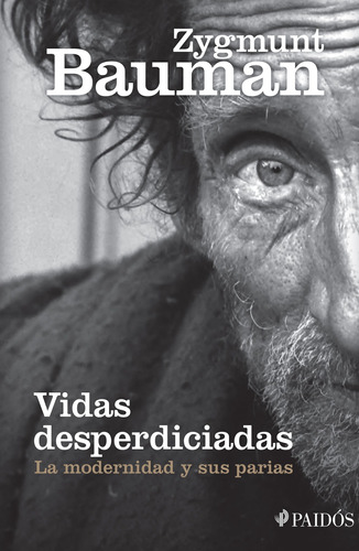 Vidas desperdiciadas: La modernidad y sus parias, de Bauman, Zygmunt. Serie Fuera de colección Editorial Paidos México, tapa blanda en español, 2015