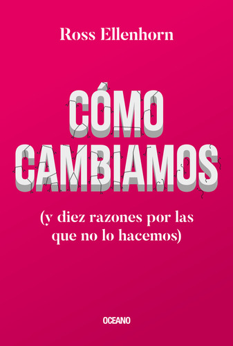 Cómo Cambiamos (y Diez Razones Por Las Que No Lo Hacemos): No, De Ellenhorn, Ross. Serie No, Vol. No. Editorial Océano, Tapa Blanda, Edición No En Español, 1