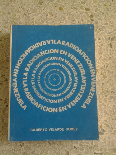 Libro La Radioafición En Venezuela / Gilberto Velarde Gómez