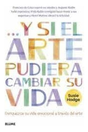 Y Si El Arte Pudiera Cambiar Su Vida - Susie Hodge