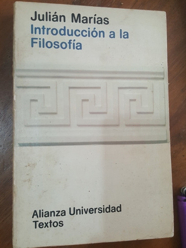 Julian Marias. Introducción A La Filisofía. Alianza.