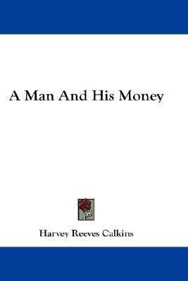 Libro A Man And His Money - Harvey Reeves Calkins