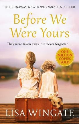 Before We Were Yours : The Heartbreaking Novel That Has Sold