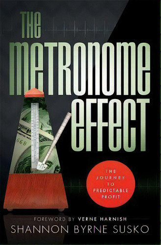 The Metronome Effect : The Journey To Predictable Profit, De Shannon Byrne Susko. Editorial Advantage Media Group, Tapa Blanda En Inglés